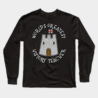 World's Greatest History Teacher, Castle Enthusiast Long Sleeve T-Shirt